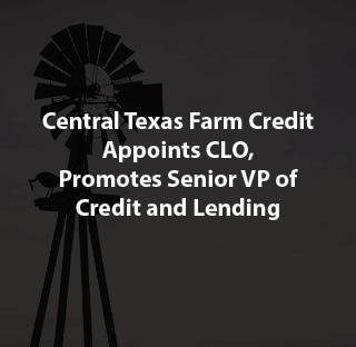 Central Texas Farm Credit Appoints CLO, Promotes Senior VP of Credit and Lending