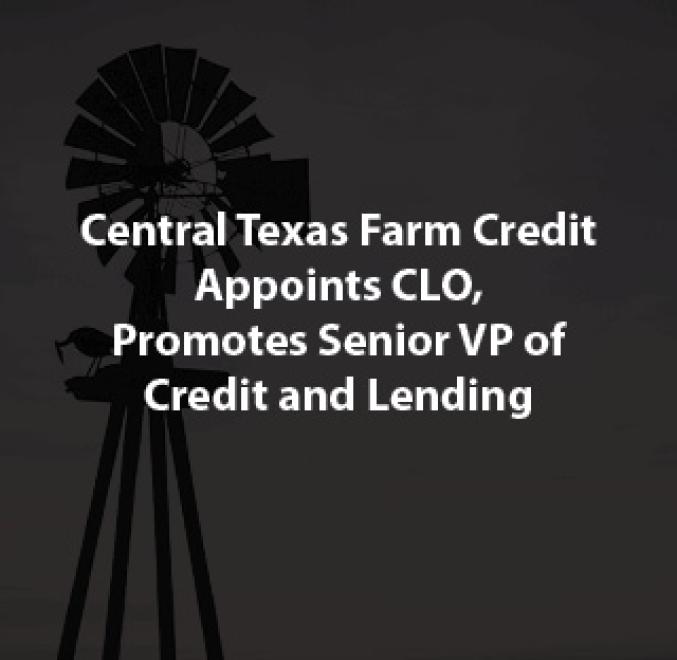 Central Texas Farm Credit Appoints CLO, Promotes Senior VP of Credit and Lending